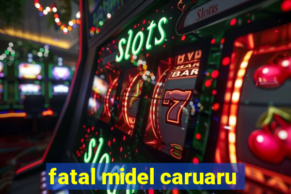 fatal midel caruaru